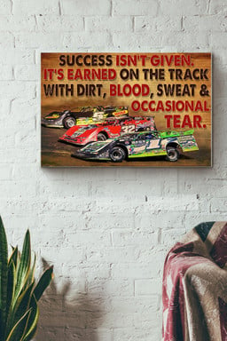 Car Racing Success Isnt Given Its Earned On The Track With Dirt Blood Sweat And Occasional Tear Canvas Painting Ideas, Canvas Hanging Prints, Gift Idea Framed Prints, Canvas Paintings Wrapped Canvas 12x16