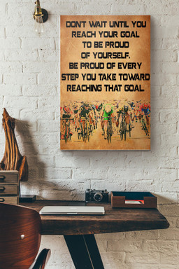 Cycling Dont Wait Until You Reach Your Goal To Be Proud Of Yourself Canvas Painting Ideas, Canvas Hanging Prints, Gift Idea Framed Prints, Canvas Paintings Wrapped Canvas 8x10