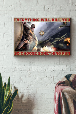 Everything Will Kill You So Choose Something Fun Army Canvas Painting Ideas, Canvas Hanging Prints, Gift Idea Framed Prints, Canvas Paintings Wrapped Canvas 12x16