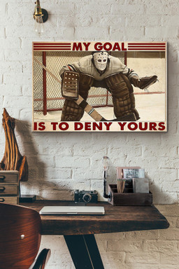 Hockey Defender My Goal Is To Deny Yours Canvas Painting Ideas, Canvas Hanging Prints, Gift Idea Framed Prints, Canvas Paintings Wrapped Canvas 8x10