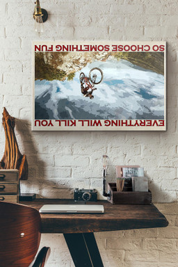 Cycling Mountain Biking Everything Will Kill You So Choose Something Fun Canvas Painting Ideas, Canvas Hanging Prints, Gift Idea Framed Prints, Canvas Paintings Wrapped Canvas 8x10