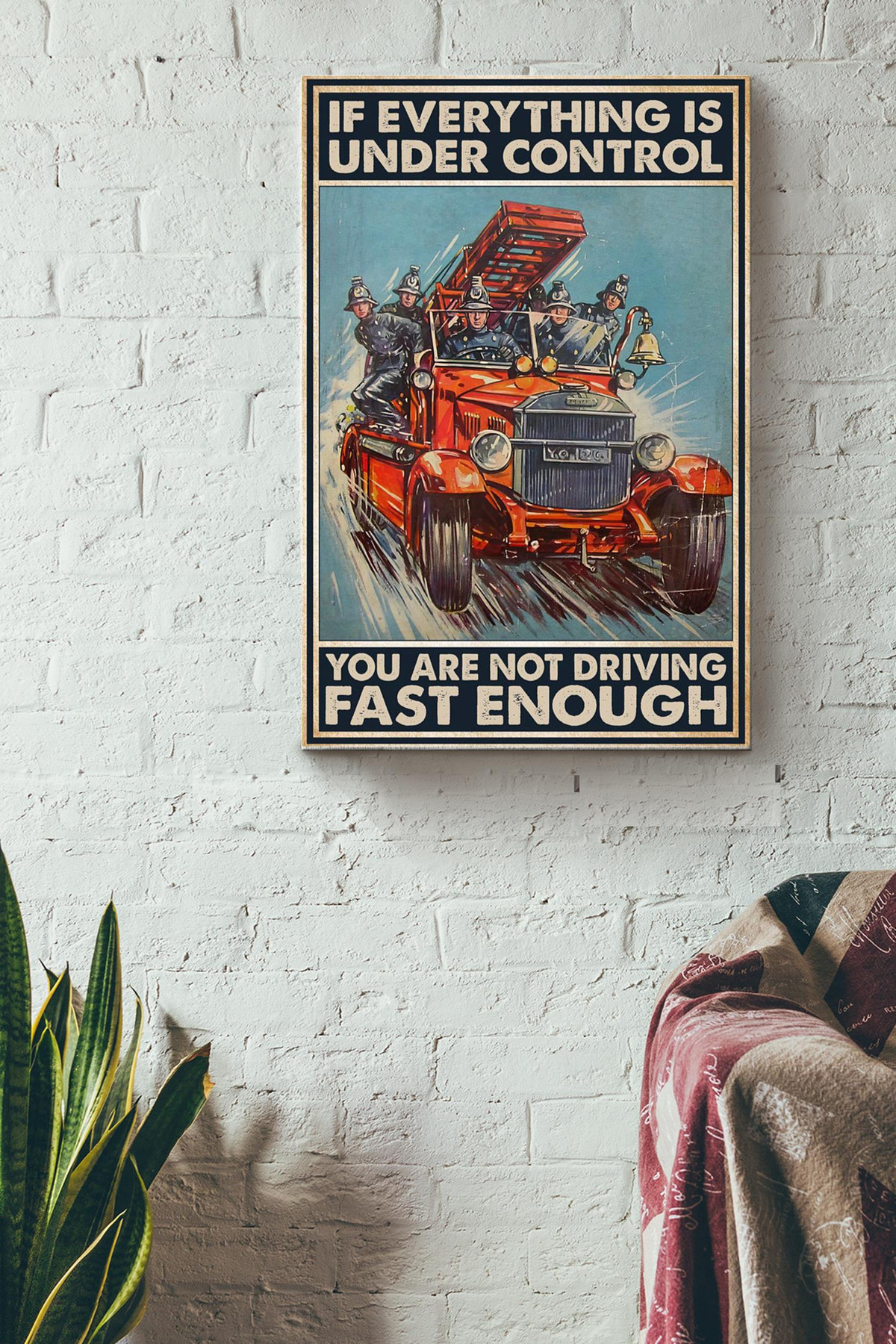 If Everything Is Under Control You Are Not Driving Fast Enough Driving Firetruck Canvas Painting Ideas, Canvas Hanging Prints, Gift Idea Framed Prints, Canvas Paintings Wrapped Canvas 8x10