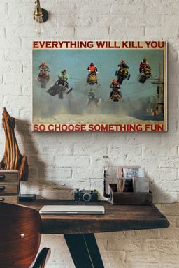 Snocross Snowmobile Everything Will Kill You So Choose Something Fun Canvas Painting Ideas, Canvas Hanging Prints, Gift Idea Framed Prints, Canvas Paintings Wrapped Canvas 12x16