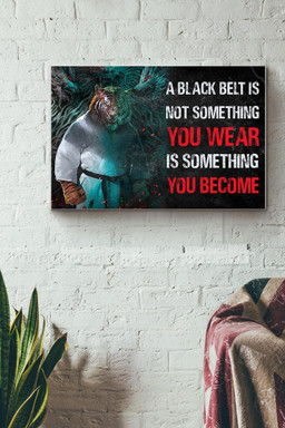 Karate Tiger A Black Belt Is Not Something You Wear Is Something You Become Canvas Painting Ideas, Canvas Hanging Prints, Gift Idea Framed Prints, Canvas Paintings Wrapped Canvas 16x24