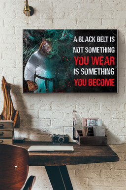 Karate Tiger A Black Belt Is Not Something You Wear Is Something You Become Canvas Painting Ideas, Canvas Hanging Prints, Gift Idea Framed Prints, Canvas Paintings Wrapped Canvas 12x16