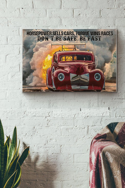 Drag Racing Horsepower Sell Cars Torque Wins Races Dont Be Safe Be Fast Canvas Painting Ideas, Canvas Hanging Prints, Gift Idea Framed Prints, Canvas Paintings Wrapped Canvas 12x16