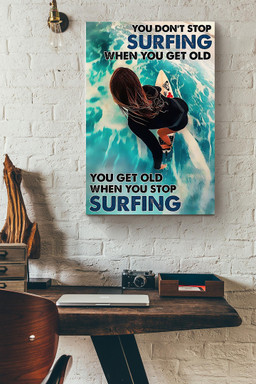 Surfers You Get Old When You Stop Surfing Canvas Painting Ideas, Canvas Hanging Prints, Gift Idea Framed Prints, Canvas Paintings Wrapped Canvas 12x16