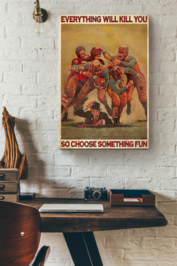 Rugby Fight Everything Will Kill You So Choose Something Fun Canvas Painting Ideas, Canvas Hanging Prints, Gift Idea Framed Prints, Canvas Paintings Wrapped Canvas 12x16