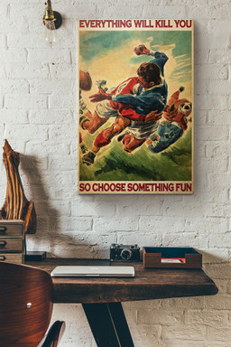Rugby Everything Will Kill You So Choose Something Fun Canvas Painting Ideas, Canvas Hanging Prints, Gift Idea Framed Prints, Canvas Paintings Wrapped Canvas 12x16