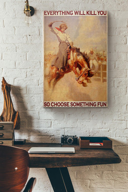 Rodeo Girl Everything Will Kill You So Choose Something Fun Canvas Painting Ideas, Canvas Hanging Prints, Gift Idea Framed Prints, Canvas Paintings Wrapped Canvas 12x16