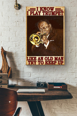 I Know I Play Trumpet Like An Old Man Try To Keep Up Canvas Painting Ideas, Canvas Hanging Prints, Gift Idea Framed Prints, Canvas Paintings Wrapped Canvas 12x16