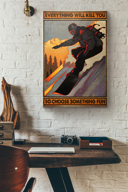 Snowboarding Everything Will Kill You So Choose Something Fun Canvas Painting Ideas, Canvas Hanging Prints, Gift Idea Framed Prints, Canvas Paintings Wrapped Canvas 12x16