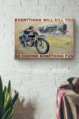 Motorbike And Train Everything Will Kill You So Choose Something Fun Canvas Painting Ideas, Canvas Hanging Prints, Gift Idea Framed Prints, Canvas Paintings Wrapped Canvas 16x24