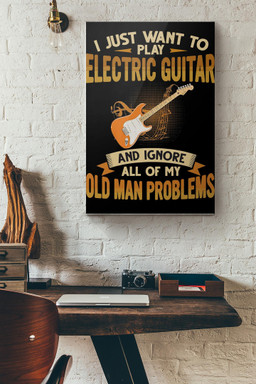 I Just Want To Play Electric Guitar And Ignore All Of My Old Man Problems Canvas Painting Ideas, Canvas Hanging Prints, Gift Idea Framed Prints, Canvas Paintings Wrapped Canvas 12x16