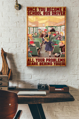 Once You Become A School Bus Driver All Your Problems Are Behind You School Bus Driver Canvas Painting Ideas, Canvas Hanging Prints, Gift Idea Framed Prints, Canvas Paintings Wrapped Canvas 16x24