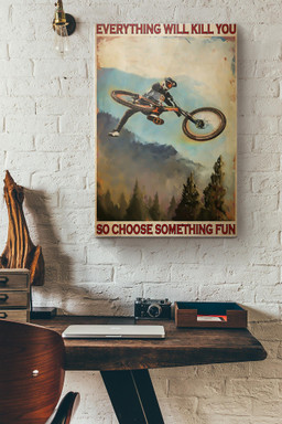 Mountain Biking Everything Will Kill You So Choose Something Fun Canvas Painting Ideas, Canvas Hanging Prints, Gift Idea Framed Prints, Canvas Paintings Wrapped Canvas 8x10