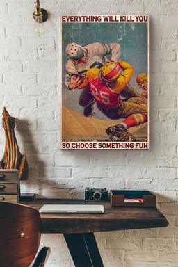 Rugby Match Everything Will Kill You So Choose Something Fun Canvas Painting Ideas, Canvas Hanging Prints, Gift Idea Framed Prints, Canvas Paintings Wrapped Canvas 8x10