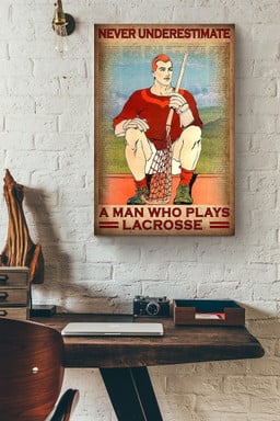 Never Underestimate A Man Who Plays Lacrosse Canvas Painting Ideas, Canvas Hanging Prints, Gift Idea Framed Prints, Canvas Paintings Wrapped Canvas 12x16
