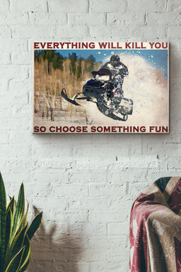 Snowmobile Everything Will Kill You So Choose Something Fun Horizontal Canvas Painting Ideas, Canvas Hanging Prints, Gift Idea Framed Prints, Canvas Paintings Wrapped Canvas 20x30