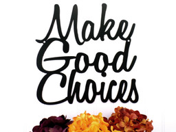 Make Good Choices Metal Sign Black, Wall Quote, Word Art, Wall Art, Outdoor Sign, Metal Wall Art, Signage Laser Cut Metal Signs Custom Gift Ideas 12x12IN