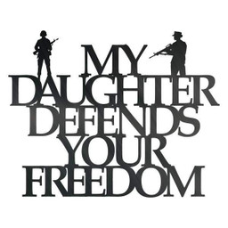 My Daughter Defends Your Freedom Customized Metal Signs, Custom Metal Sign, Custom Signs, Metal Sign, Metal Laser Cut Metal Signs Custom Gift Ideas 12x12IN