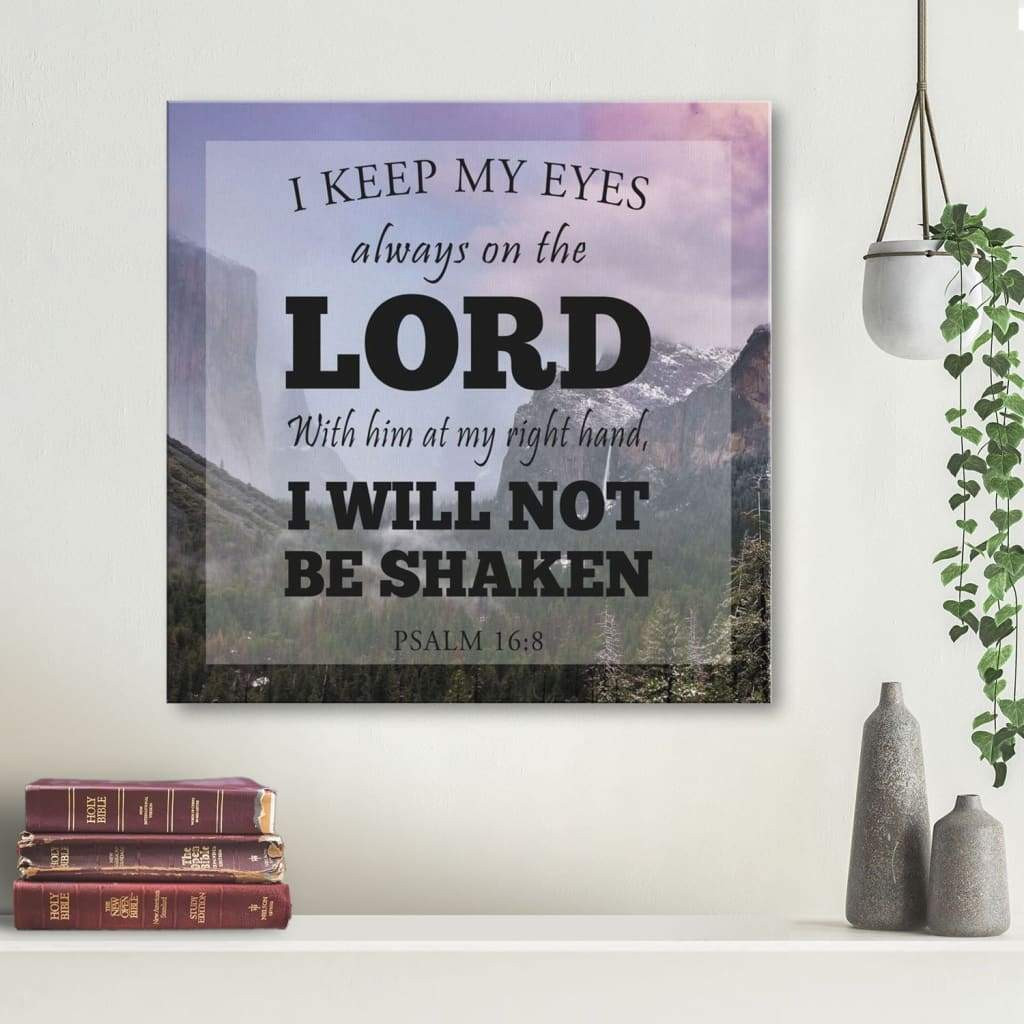 Bible Verse : I Keep My Eyes Always On The Lord Psalm 16:8 Canvas Print ...