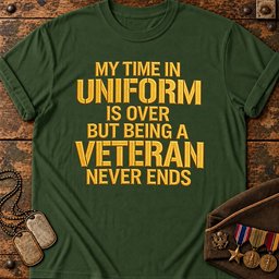 my-time-in-uniform-is-over-but-being-a-veteran-never-ends-22661 Forest-Green.jpg