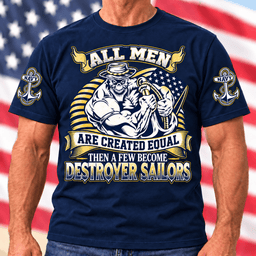 All Men Are Created Equal Then A Few Become Destroyer Sailors T Shirt Hoodie Baseball Cap Gift For Navy Veterans T-shirt Navy