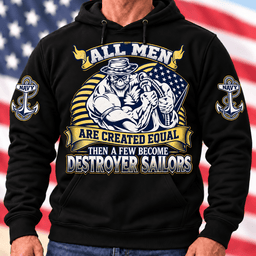 All Men Are Created Equal Then A Few Become Destroyer Sailors T Shirt Hoodie Baseball Cap Gift For Navy Veterans Hoodie Black