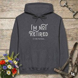 Im Not Retired I Ride Horses Hoodie Gift For Horse Lover