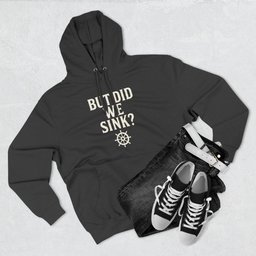 But Did We Sink Hoodie Gift For Boat Owner