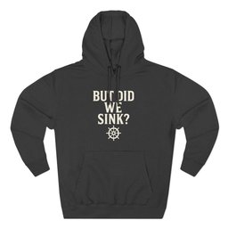 But Did We Sink Hoodie Gift For Boat Owner