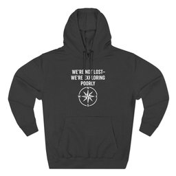 Were Not Lost Hoodie Gift For Boat Owner
