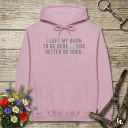 I Left My Barn To Be Here Hoodie Gift For Horse Lover