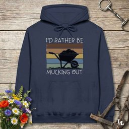 Id Rather Be Mucking Out Hoodie Gift For Horse Lover
