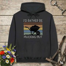 Id Rather Be Mucking Out Hoodie Gift For Horse Lover