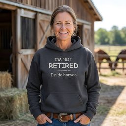 Im Not Retired I Ride Horses Hoodie Gift For Horse Lover