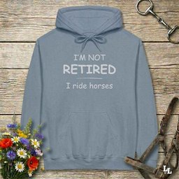 Im Not Retired I Ride Horses Hoodie Gift For Horse Lover