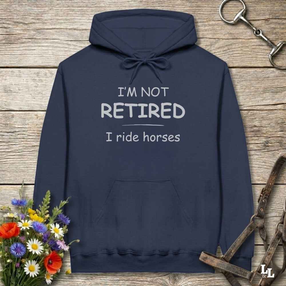 Im Not Retired I Ride Horses Hoodie Gift For Horse Lover