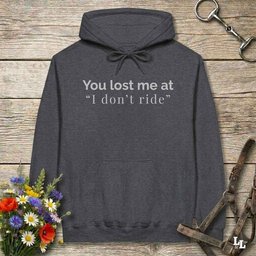 You Lost Me At I Dont Ride Hoodie Gift For Horse Lover