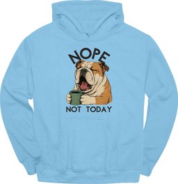 Bulldog Not Today Hoodie Gift For Dog Lover