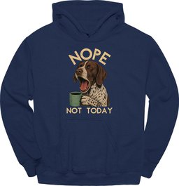German Shorthaired Pointer Not Today Hoodie Gift For Dog Lover