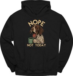 German Shorthaired Pointer Not Today Hoodie Gift For Dog Lover