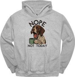 German Shorthaired Pointer Not Today Hoodie Gift For Dog Lover