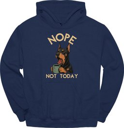 Doberman Not Today Hoodie Gift For Dog Lover