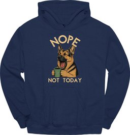German Shepherd Not Today Hoodie Gift For Dog Lover