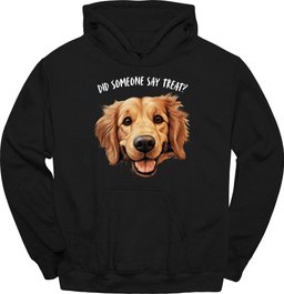 Golden Retriever Did Someone Say Treat Hoodie Gift For Dog Lover