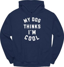 My Dog Thinks Im Cool Hoodie Gift For Dog Lover