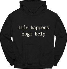 Life Happens Hoodie Gift For Dog Lover