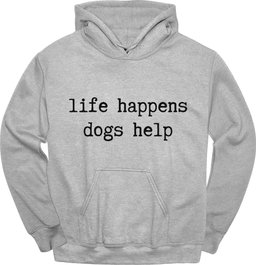 Life Happens Hoodie Gift For Dog Lover